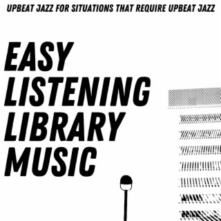 Upbeat Jazz For Situations That Require Upbeat Jazz