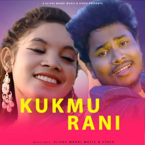 Kukmu Rani ft. ELIYAS MANDI | Boomplay Music