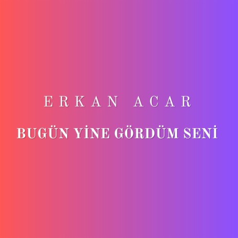 Bugün Yine Gördüm Seni | Boomplay Music