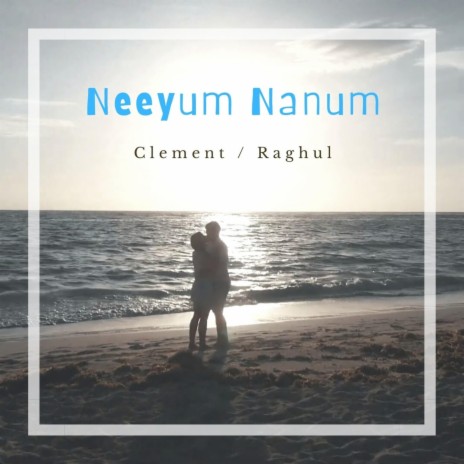 Neeyum Nanum ft. Raghul Mic | Boomplay Music