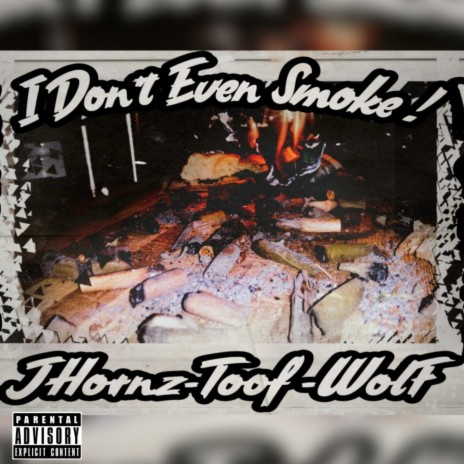I Dont Even Smoke ! | Boomplay Music