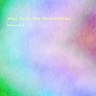 You Give Me Butterflies