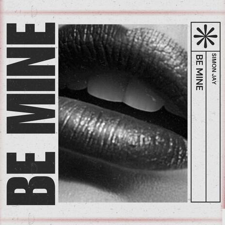 Be mine | Boomplay Music