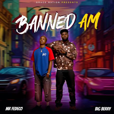 Banned Am ft. Mr Fedeco | Boomplay Music