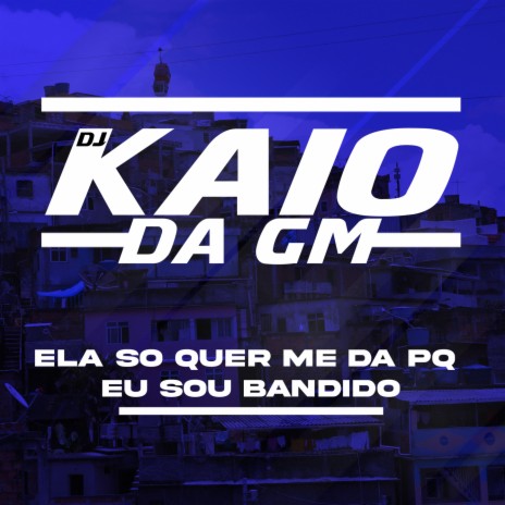 ELA SO QUER ME DA PQ EU SOU BANDIDO | Boomplay Music