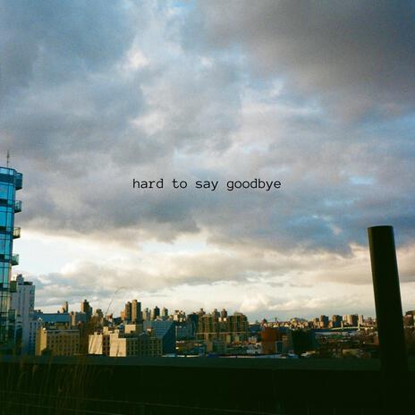 hard to say goodbye | Boomplay Music