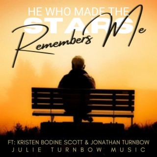 He Who Made The Stars (Remembers Me)