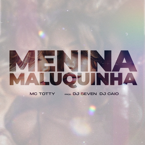 Menina Maluquinha ft. MC Totty & Dj Caio | Boomplay Music