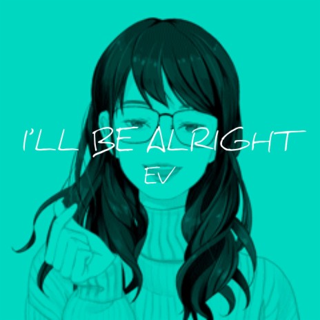 I'll Be Alright | Boomplay Music