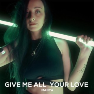 Give me all your love