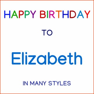 Happy Birthday To Elizabeth - In Many Styles