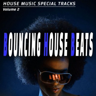 Bouncing House Beats - Vol. 2 - House Music Special Songs