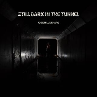 Still Dark In The Tunnel