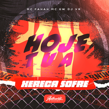 Hoje Tua Xereca Sofre ft. MC FAHAH, Authentic Records & MC GW | Boomplay Music