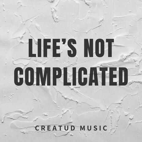 Life's Not Complicated