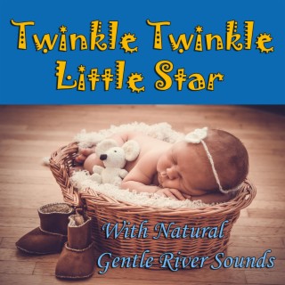 Twinkle Twinkle Little Star With Natural Gentle River Sounds (Feat. Salvatore Marletta) (Lullabies To Put a Baby To Sleep - Sleep Music - Nature Sounds)