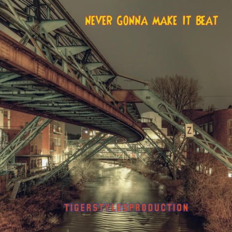 NEVER GONNA MAKE IT BEAT | Boomplay Music