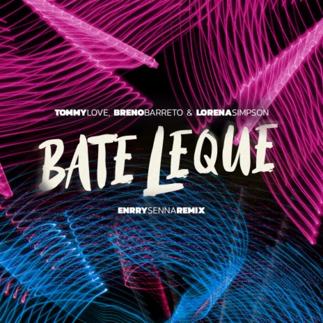 Bate Leque (Enrry Senna Remix) ft. Breno Barreto, Lorena Simpson & Filipe Guerra | Boomplay Music