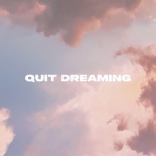 Quit Dreaming