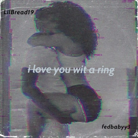 i love you wit a ring ft. fedbabyy3