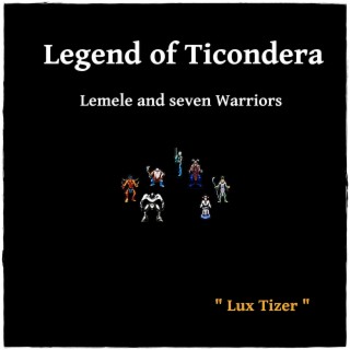 Legend of Ticondera - Lemele and Seven Warriors - Lux Tizer