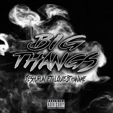 Big Thangs ft. Louie B Tha Name | Boomplay Music