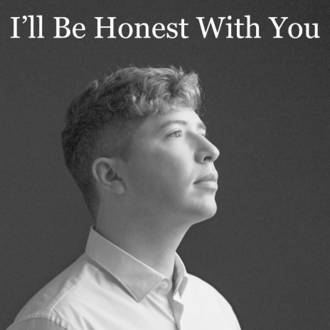 I'll Be Honest with You | Boomplay Music