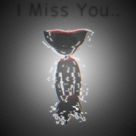 I Miss You..