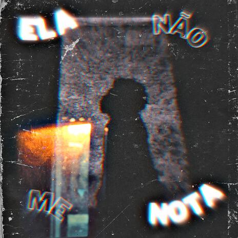 Ela Não Me Nota | Boomplay Music