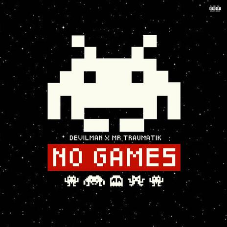 NO GAMES ft. Mr Traumatik & Niterider | Boomplay Music