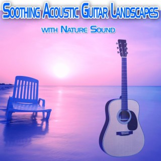Soothing Acoustic Guitar Landscapes with Nature Sound
