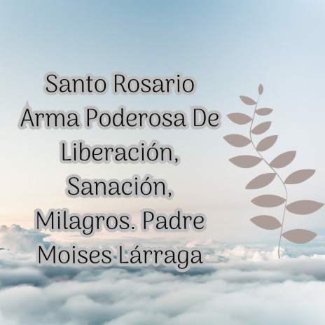 Santo Rosario de Liberación y Milagros ft. Grupo Nueva Vida & Padre Moisés Lárraga | Boomplay Music