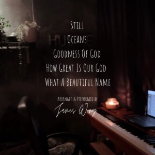 Still X Oceans X Goodness Of God X How Great Is Our God X What A Beautiful Name