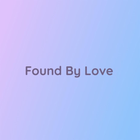 Found By Love | Boomplay Music