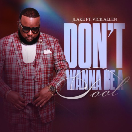 Don't Wanna Be A Fool ft. Vick Allen | Boomplay Music