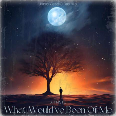 What Would've Been Of Me | Boomplay Music