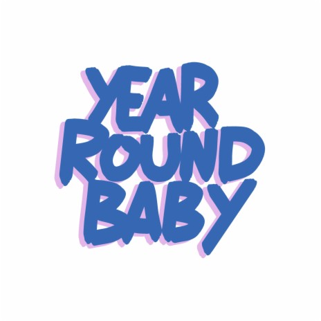 YEAR ROUND BABY | Boomplay Music