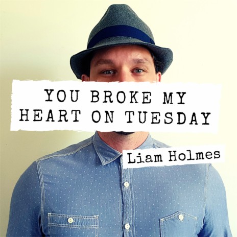 You Broke My Heart On Tuesday