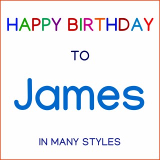 Happy Birthday To James - In Many Styles