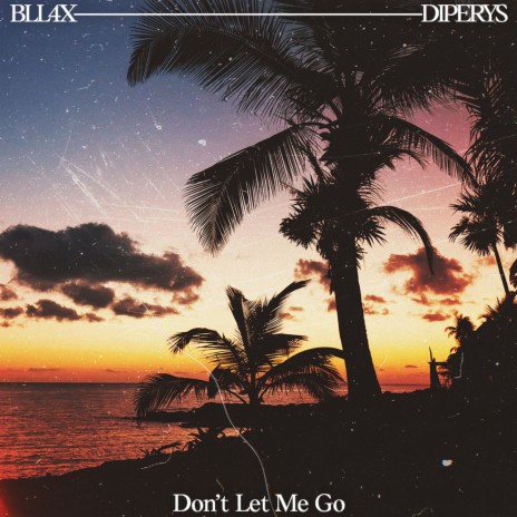 Don't Let Me Go ft. Diperys | Boomplay Music