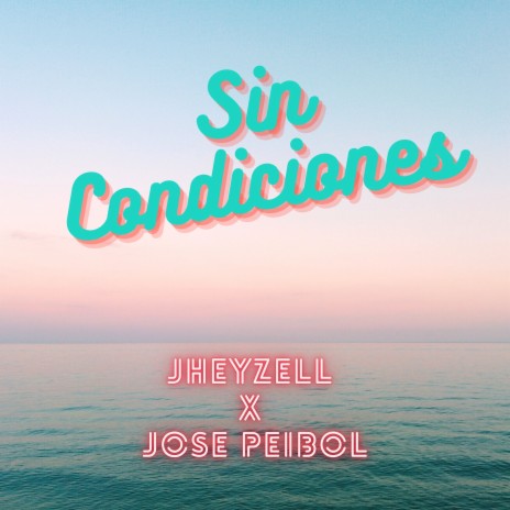 Sin Condiciones ft. Jose Peibol | Boomplay Music