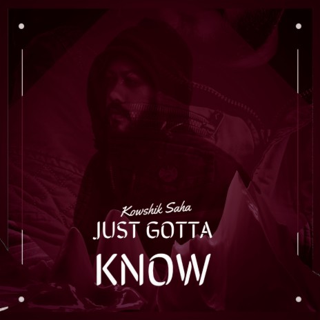 Just Gotta Know | Boomplay Music