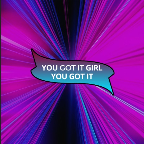 You Got It Girl You Got It | Boomplay Music