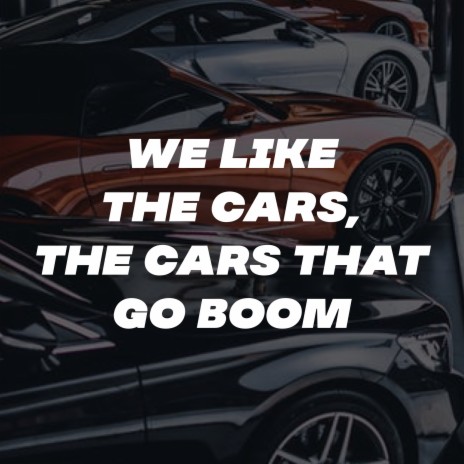 We Like the Cars, The Cars That Go Boom | Boomplay Music