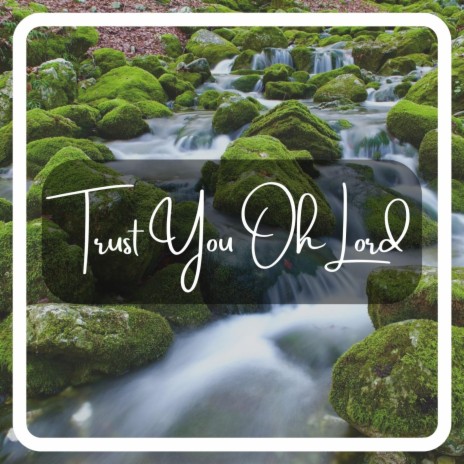 Trust You Oh Lord | Boomplay Music
