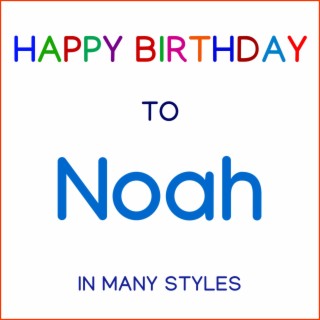 Happy Birthday To Noah - In Many Styles