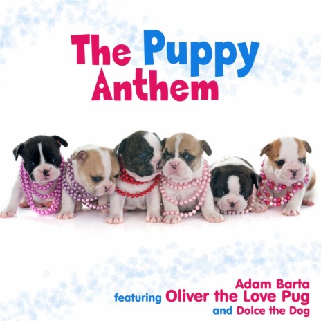 The Puppy Anthem (feat. Oliver the Love Pug & Dolce the Dog) | Boomplay Music