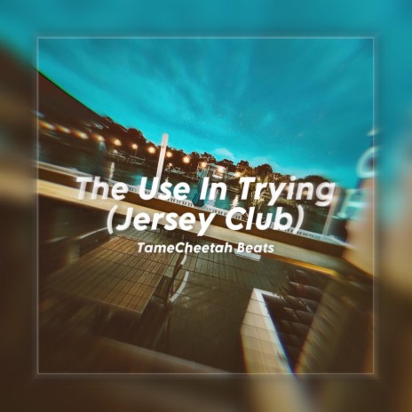 The Use In Trying (Jersey Club)