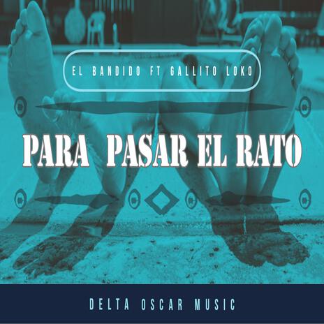 Para pasar El Rato ft. El gallito loko | Boomplay Music