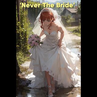 NEVER THE BRIDE